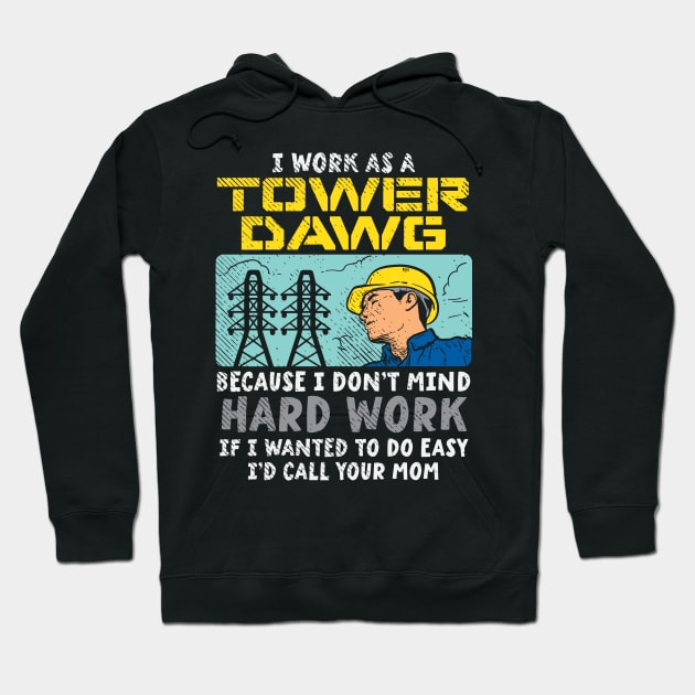 I Work As A Tower Dawg Hoodie by maxcode